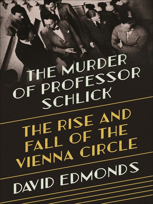 Title details for The Murder of Professor Schlick by David Edmonds - Available